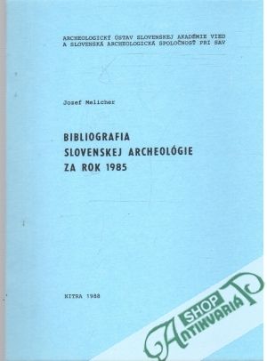 Bibliografia slovenskej archeológie za rok 1985 - Melicher Jozef