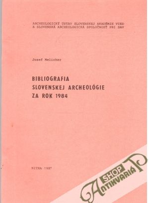 Bibliografia slovenskej archeológie za rok 1984 - Melicher Jozef
