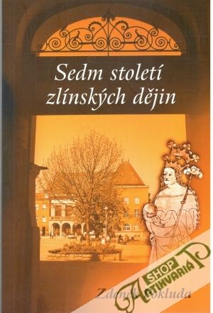 Sedm století zlínských dějín - Pokluda Zdeněk