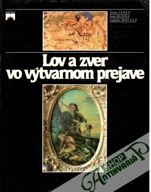 Lov a zver vo výtvarnom prejave - Teren Štefan, Rusina Ivan, Molnár Ladislav