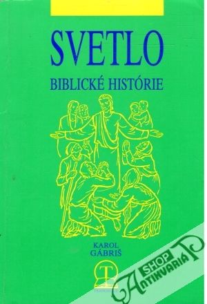 Svetlo - biblické histórie - Gábriš Karol