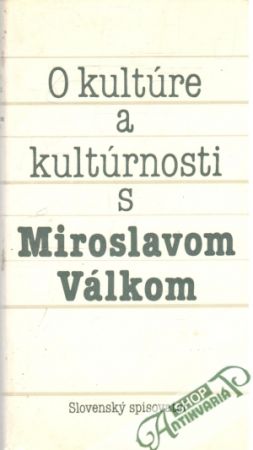 O kultúre a kultúrnosti s Miroslavom Válkom - Holečka Emil