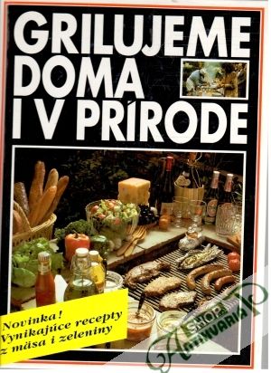 Grilujeme doma i v prírode - Rohardtová Monika