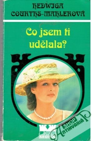 Co jsem ti udělala? - Courths-Mahlerová Hedwiga