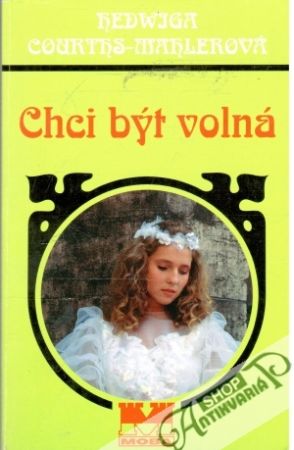 Chci být volná - Courths-Mahlerová Hedwiga