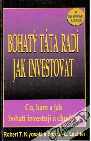 Bohatý táta radí, jak investovat - Kiyosaki Robert T., Lechter Sharon L.