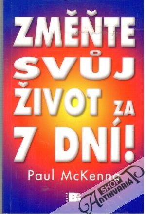 Změňte svuj život za 7 dní! - McKenna Paul