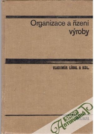 Organizace a řízení výroby - Líbal Vladimír a kolektív