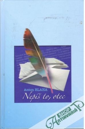 Nepíš to, otec - Blaha Anton