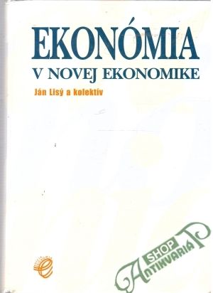 Ekonómia v novej ekonomike - Lisý Ján a kolektív