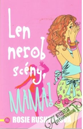 Len nerob scény, mama! - Rushtonová Rosie