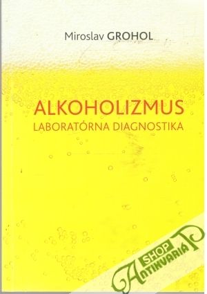 Alkoholizmus - laboratórna diagnostika - Grohol Miroslav