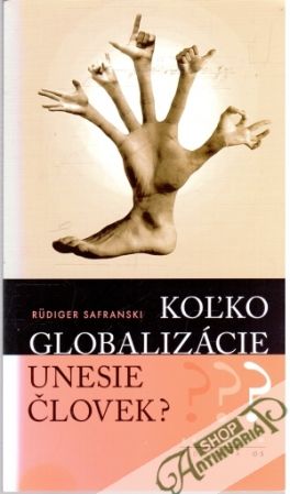 Koľko globalizácie unesie človek? - Safranski Rudiger