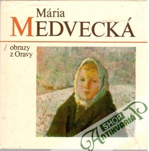 Mária Medvecká - Obrazy z Oravy - Kolektív autorov