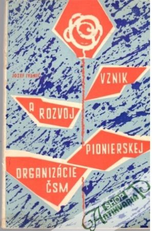 Vznik a rozvoj pionierskej organizácie ČSM - Ivanič Jozef