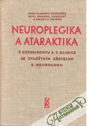 Neuroplegika a ataraktika v experimentu a v klinice - Bartoušek, Dubanský a kolektív