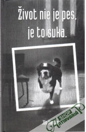 Život nie je pes, je to suka. - Marton Ján
