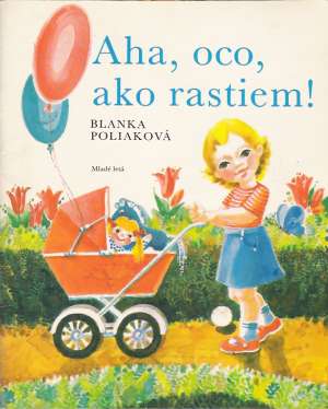 AHA, OCO, AKO RASTIEM! - Poliaková B.