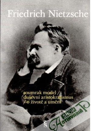 Soumrak model - duševní aristokratismus - o životě a umění - Nietzsche Friedrich