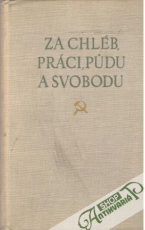 Za chléb, práci, pudu a svobodu - Kolektív autorov