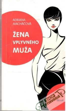 Žena vplyvného muža - Macháčová Adriana