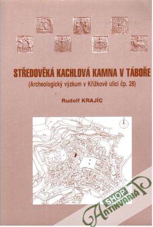 Středověká kachlová kamna v Táboře - Krajíc Rudolf