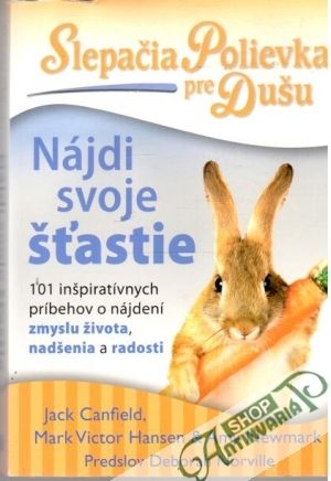 Slepačia polievka pre dušu - Nájdi svoje šťastie - Kolektív autorov