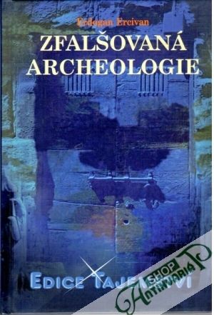 Zfalšovaná archeologie - Ercivan Erdogan