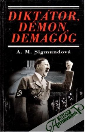 Diktátor, démon, demagóg - Sigmundová A. M.
