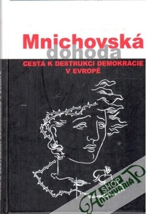 Mnichovská dohoda cesta k destrukci demokracie v Evropě - Němeček Jan