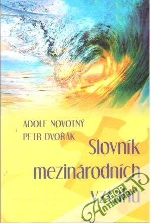 Slovník mezinárodních vztahu - Novotný Adolf, Dvořák Petr