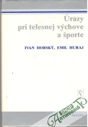 Úrazy pri telesnej výchove a športe - Horský Ivan, Huraj Emil