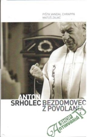Anton Srholec - bezdomovec z povolania - Chrappa Pišta Vandal, Zajac Matúš