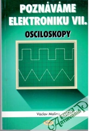 Poznávame elektroniku VII. - osciloskopy - Malina Václav