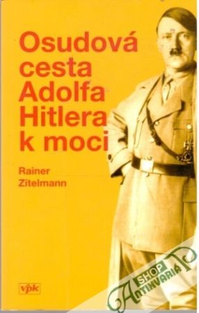 Osudová cesta Adolfa Hitlera k moci - Zitelmann Rainer