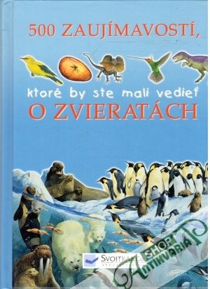 500 zaujímavostí, ktoré by ste mali vedieť o zvieratách - Johnson, Kay, Parker