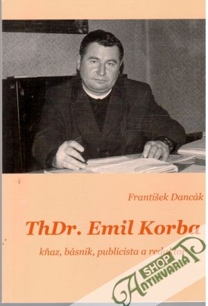 ThDr. Emil Korba, kňaz, básnik, publicista a redaktor - Dancák František