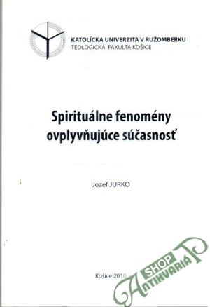 Spirituálne fenomény ovplyvňujúce súčasnosť - Jurko Jozef