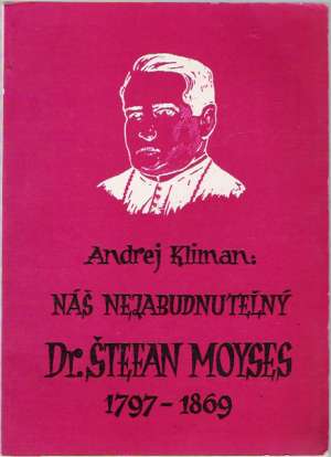 Náš nezabudnuteľný Dr. Štefan Moyses 1797-1869 - Kliman Andrej