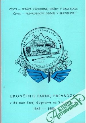 Ukončenie parnej prevádzky v železničnej doprave na Slovensku 1848-1980 - Kolektív autorov