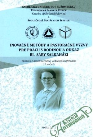 Inovačné metódy a pastoračné výzvy pre prácu s rodinou a odkaz bl. Sáry Salkaházi - Kolektív autorov