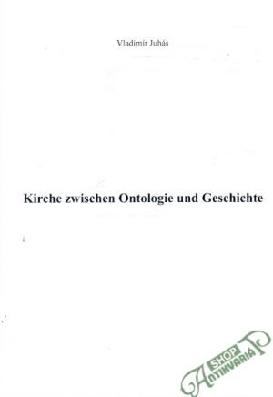 Kirche zwischen Ontologie und Geschichte - Juhás Vladimír