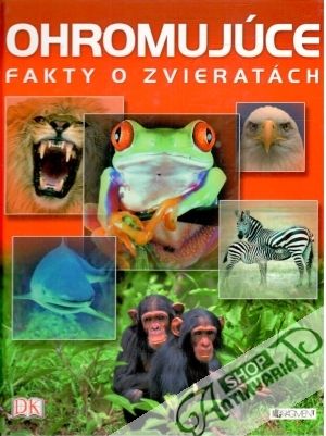 Ohromujúce fakty o zvieratách - Baileyová Jacqui