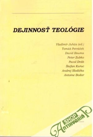 Dejinnosť teológie - Juhás V., Petráček T., Bouma D., Zubko P., Dráb P., Kuruc Š., Slodička A., Bodar A.