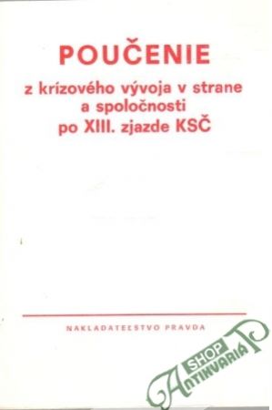 Poučenie z krízového vývoja v strane a spoločnosti po XIII. zjazde KSČ - Kolektív autorov