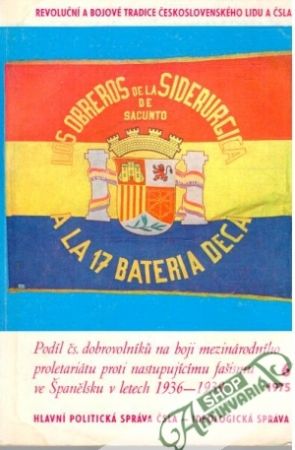 Podíl čs. dobrovolníků na boji mezinárodního proletariátu proti nastupujícímu fašismu ve Španělsku v letech 1936 - 1939 - Kolář, Šnajdr, Pech, Dvořan