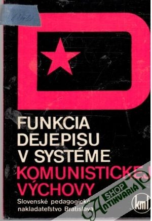 Funkcia dejepisu v systéme komunistickej výchovy na gymnáziu - Valachová Anna