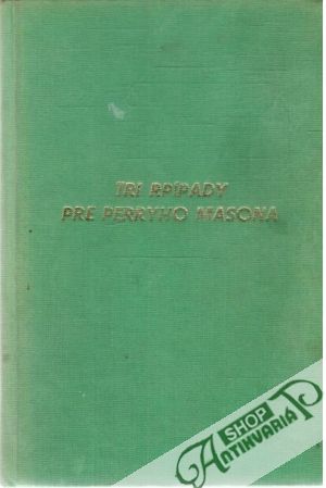 Tri prípady pre Perryho Masona - Gardner Erle Stanley