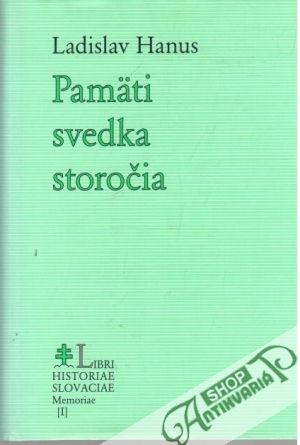 Pamäti svedka storočia - Hanus Ladislav