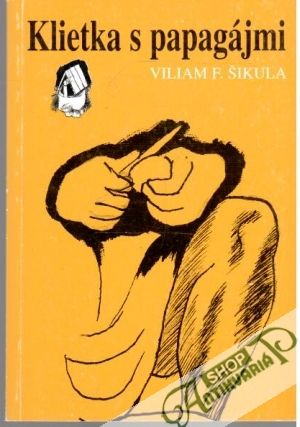 Klietka s papagájmi - Šikula Viliam F.